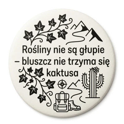 Przypinka turystyczna Mohilo Rośliny nie są głupie bluszcz nie trzyma się kaktusa 32mm