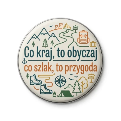 Przypinka metalowa Mohilo Co kraj to obyczaj co szlak to przygoda 58mm kolorowa