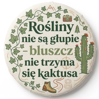 Przypinka turystyczna Mohilo Rośliny nie są głupie bluszcz nie trzyma się kaktusa 58mm kolorowa