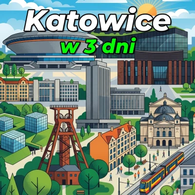 Katowice w 3 dni praktyczny przewodnik po najważniejszych atrakcjach miasta