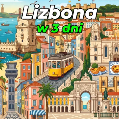 Lizbona w 3 dni: Kompletny plan zwiedzania i praktyczny przewodnik